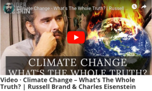 Climate Change, What is the Whole Truth, Charles Eisenstein, Russell Brand